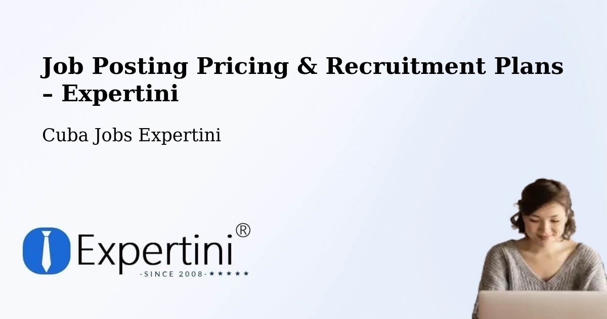 Job Posting Pricing & Recruitment Plans – La Salud - La Salud, Cuba Jobs Expertini